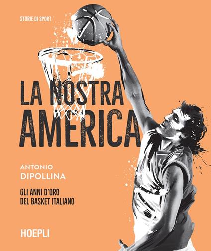 La nostra America. Gli anni d'oro del basket italiano - Antonio Dipollina - ebook