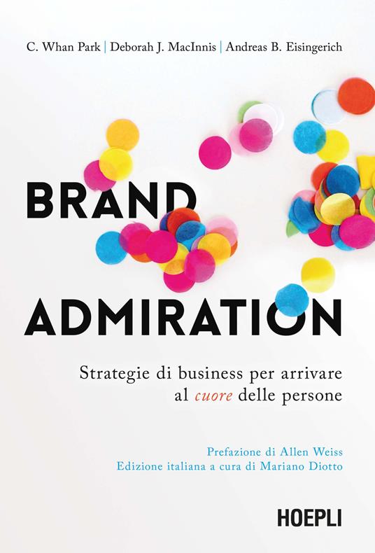 Brand admiration. Strategie di business per arrivare al cuore delle persone - C. Whan Park,Deborah J. MacInnis,Andreas B. Eisingerich - copertina