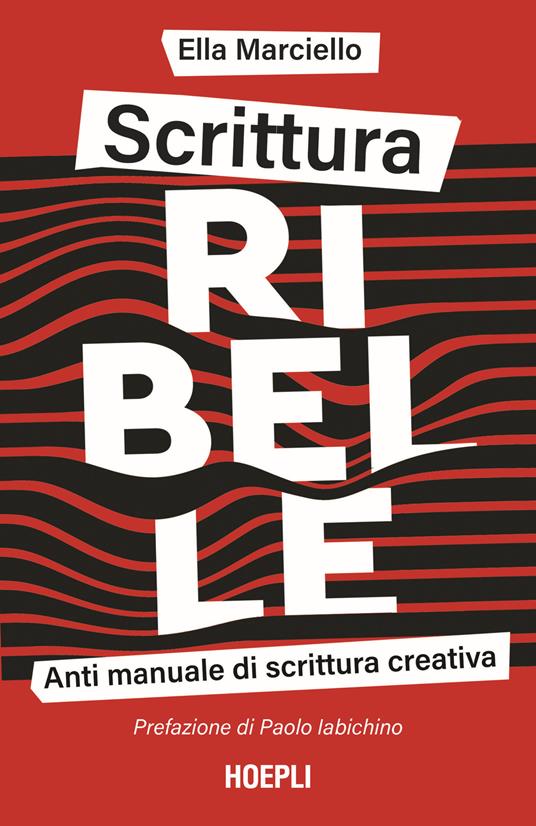 Scrittura ribelle. Anti manuale di scrittura creativa - Ella Marciello - copertina