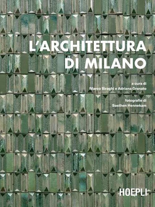 L' architettura di Milano. La città scritta dagli architetti dal dopoguerra a oggi - Marco Biraghi,Adriana Granato - copertina
