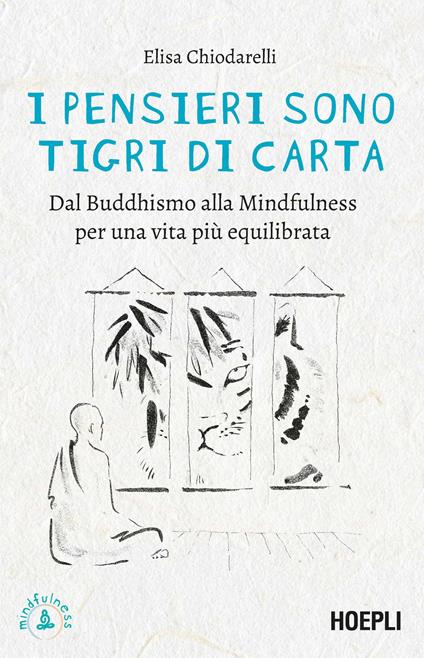 I pensieri sono tigri di carta. Dal Buddhismo alla mindfulness per una vita più equilibrata - Elisa Chiodarelli - copertina