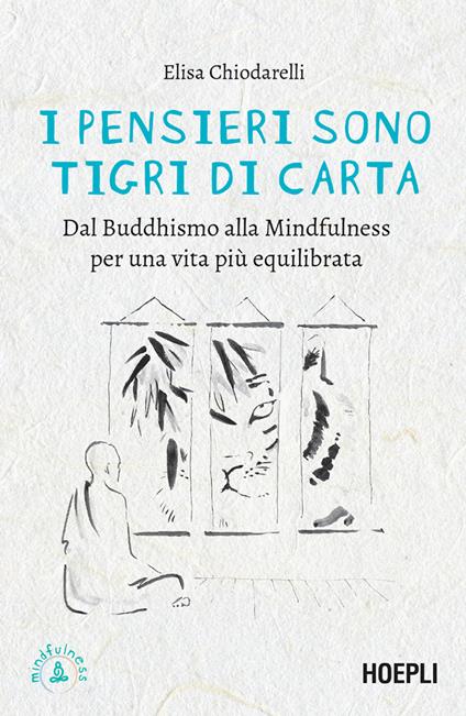 I pensieri sono tigri di carta. Dal Buddhismo alla mindfulness per una vita più equilibrata - Elisa Chiodarelli - ebook