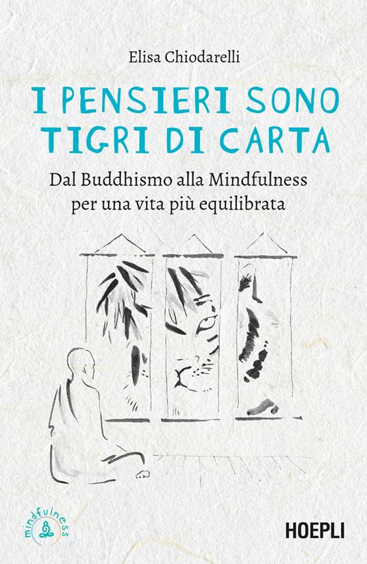 I pensieri sono tigri di carta. Dal Buddhismo alla mindfulness per una vita più equilibrata - Elisa Chiodarelli - ebook