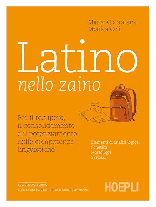 Latino nello zaino. Per il recupero, il consolidamento e il potenziamento delle competenze linguistiche. Per le Scuole superiori - Marco Giarratana,Monica Celi - copertina