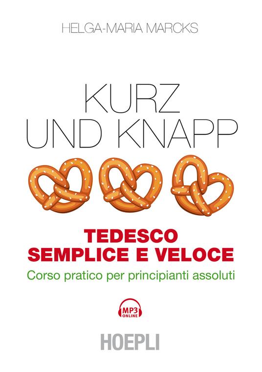 Kurz und Knapp. Tedesco semplice e veloce. Corso pratico per principianti assoluti. Con mp3 online - Helga-Maria Marcks - copertina