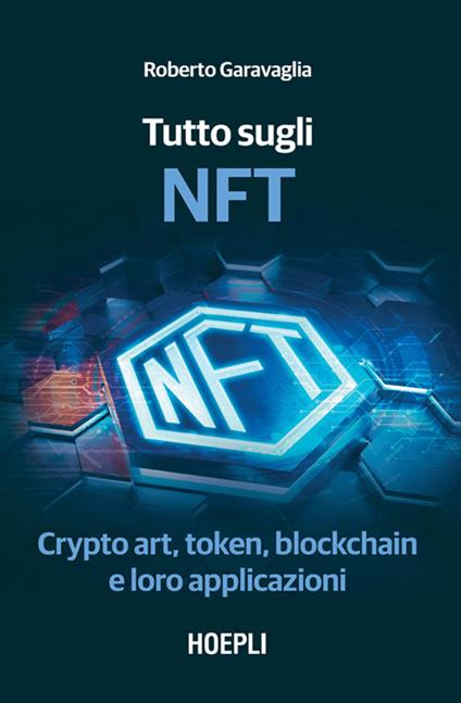 Tutto sugli NFT. Crypto art, token, blockchain e loro applicazioni - Roberto Garavaglia - ebook