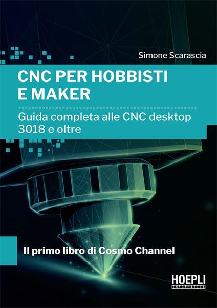 CNC per hobbisti e maker. Guida completa alle CNC desktop 3018 e oltre - Simone Scarascia - ebook