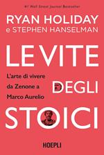 Le vite degli stoici. L'arte di vivere da Zenone a Marco Aurelio