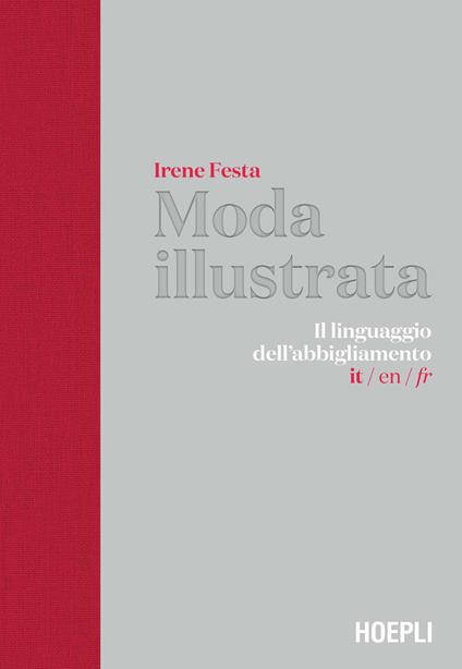 Moda illustrata. Il linguaggio dell'abbigliamento. Ediz. italiana, inglese e francese - Irene Festa - copertina