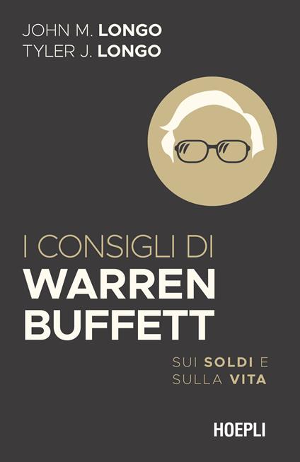 I consigli di Warren Buffett. Sui soldi e sulla vita - John M. Longo,Tyler J. Longo - copertina