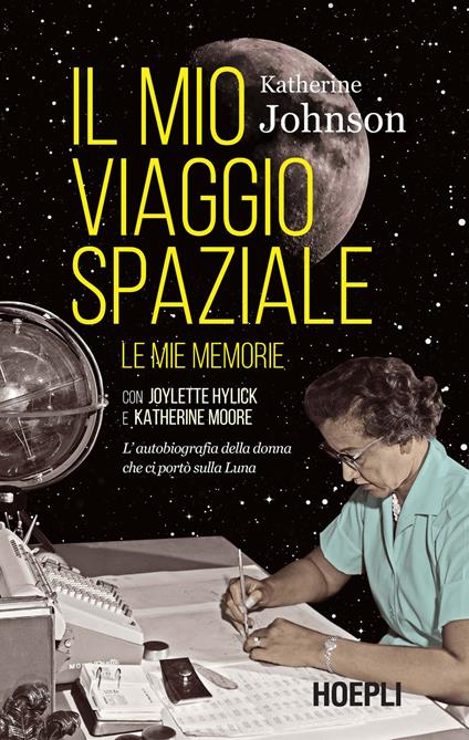 Il mio viaggio spaziale. Le mie memorie. L'autobiografia della donna che ci portò sulla Luna - Katherine Johnson - copertina