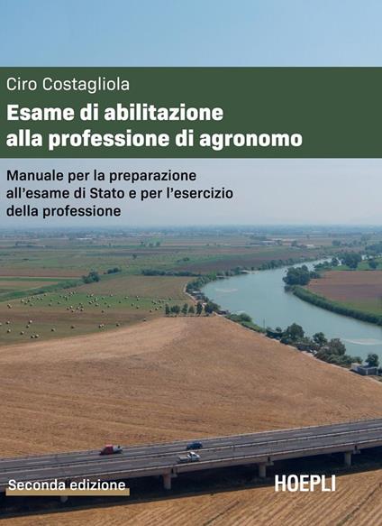 Esame di abilitazione alla professione di agronomo. Manuale per la preparazione all'esame di Stato e per l'esercizio della professione - Ciro Costagliola - ebook