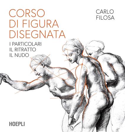 Corso di figura disegnata. I particolari, il ritratto, il nudo - Carlo Filosa - copertina