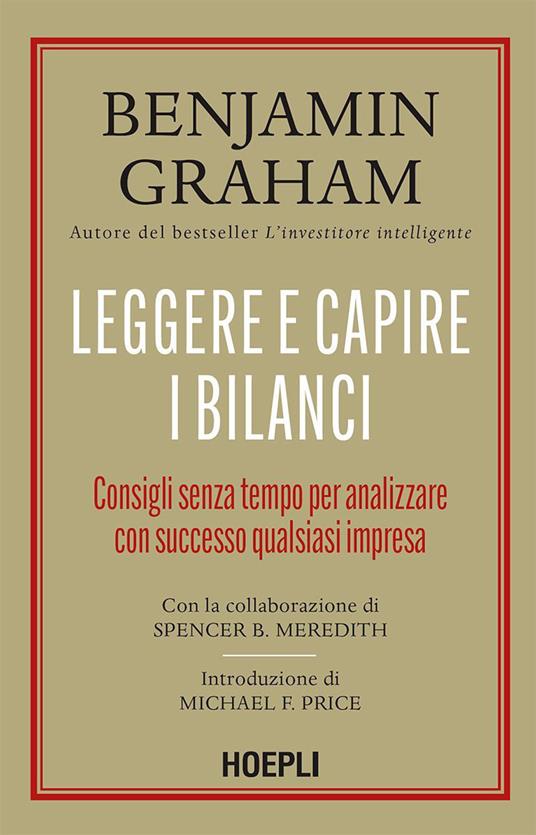 Leggere e capire i bilanci. Consigli senza tempo per analizzare con successo qualsiasi impresa - Benjamin Graham,Spencer B. Meredith,Ilaria Katerinov - ebook