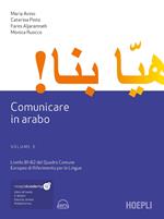 Comunicare in arabo. Livelli B1-B2 del Quadro Comune Europeo di Riferimento per le Lingue. Con File audio scaricabile e online