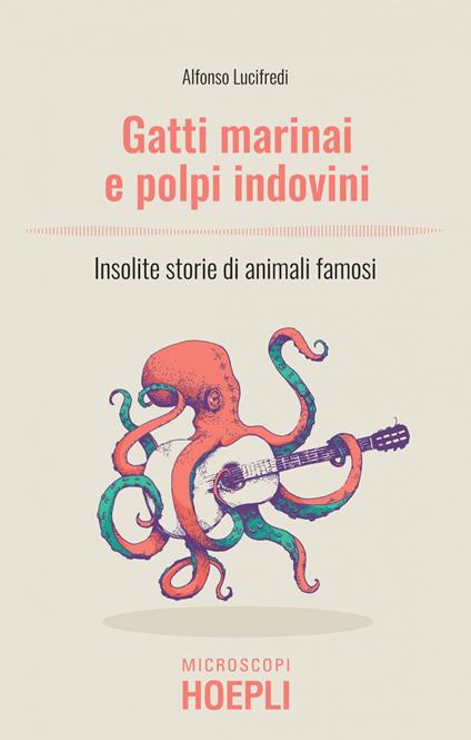 Gatti marinai e polpi indovini. Insolite storie di animali famosi - Alfonso Lucifredi - ebook
