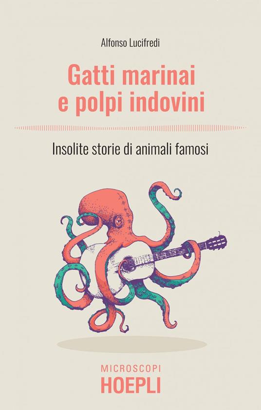 Gatti marinai e polpi indovini. Insolite storie di animali famosi - Alfonso Lucifredi - ebook