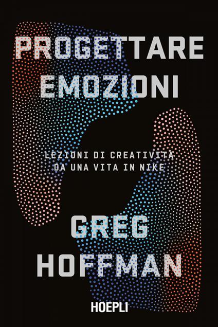 Progettare emozioni. Lezioni di creatività da una vita in Nike - Greg Hoffman,Lorenzo Vetta - ebook