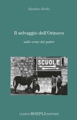 Il selvaggio dell'Orinoco. Sulle orme del padre