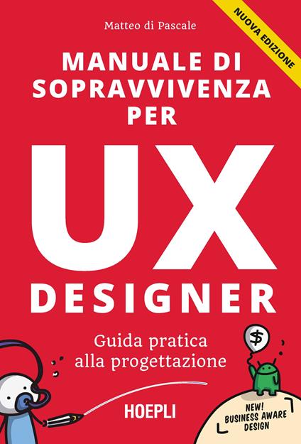 Manuale di sopravvivenza per UX designer. Guida pratica alla progettazione. Nuova ediz. - Matteo Di Pascale - copertina