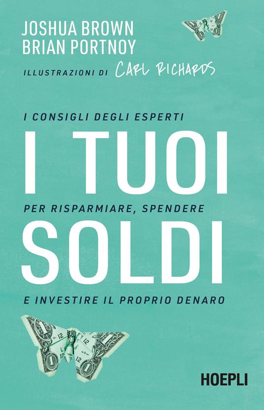 I tuoi soldi. I consigli degli esperti per risparmiare, spendere e investire il proprio denaro - Joshua Brown,Brian Portnoy - copertina
