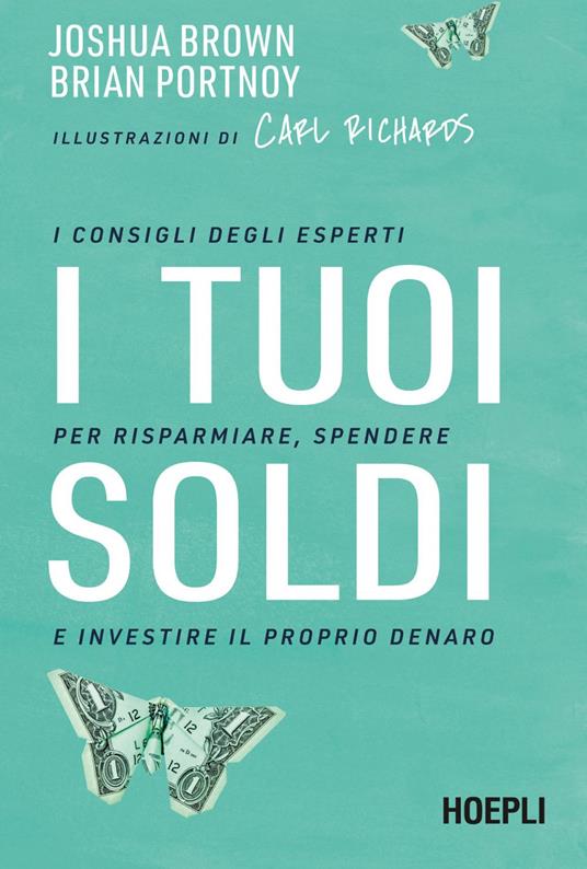 I tuoi soldi. I consigli degli esperti per risparmiare, spendere e investire il proprio denaro - Joshua Brown,Brian Portnoy,Carl Richards,Silvia Piparo - ebook
