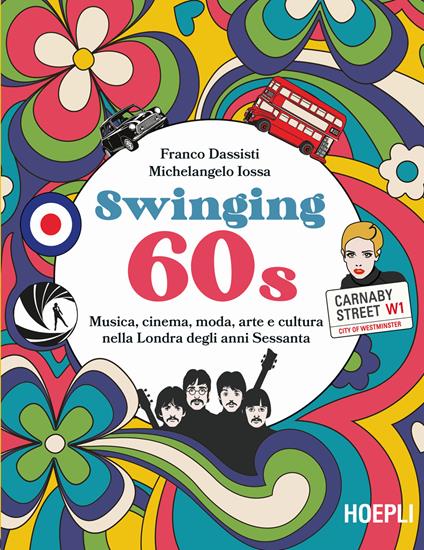 Swinging 60s. Musica, cinema, moda, arte e cultura nella Londra degli anni Sessanta - Franco Dassisti,Michelangelo Iossa - copertina
