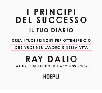 I principi del successo. Il tuo diario. Crea i tuoi principi per ottenere  ciò che vuoi nel lavoro e nella vita - Dalio, Ray - Ebook - EPUB3 con Adobe  DRM