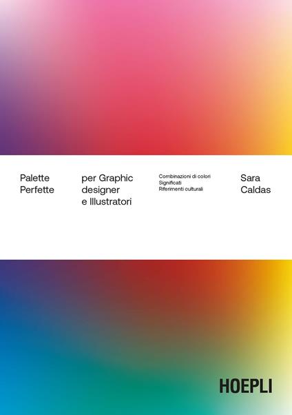 Palette perfette per graphic designer e illustratori. Combinazioni di colori, significati, riferimenti culturali - Sara Caldas - copertina