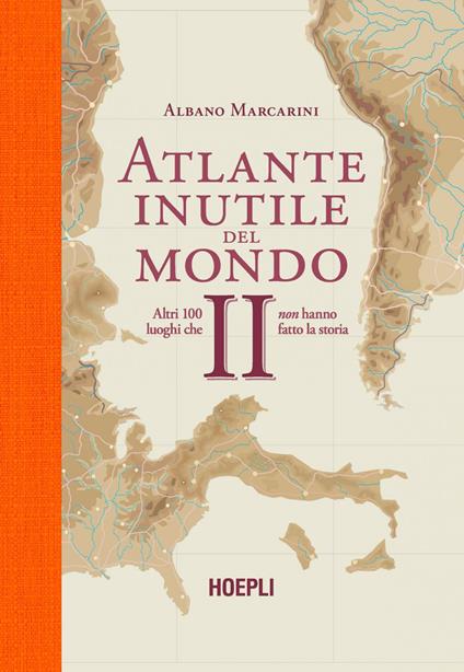 Atlante inutile del mondo. Altri 100 luoghi che non hanno fatto la storia. Vol. 2 - Albano Marcarini - ebook