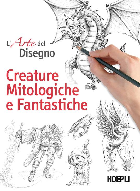 L'arte del disegno. Creature mitologiche e fantastiche - copertina