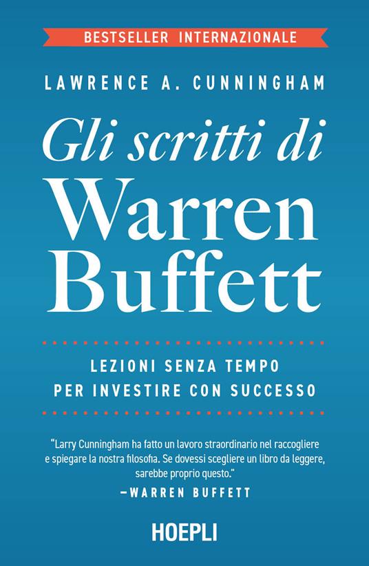 Gli scritti di Warren Buffett. Lezioni senza tempo per investire con successo - Lawrence A. Cunningham,Warren Buffett - copertina