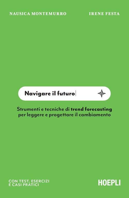 Navigare il futuro. Strumenti e tecniche di trend forecasting per leggere e progettare il cambiamento - Irene Festa,Nausica Montemurro - ebook