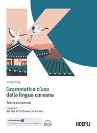 Grammatica d'uso della lingua coreana. Teoria ed esercizi. Livelli 1-5 del Test of Proficiency in Korean. Con ebook. Con espansione online. Con file audio per il download