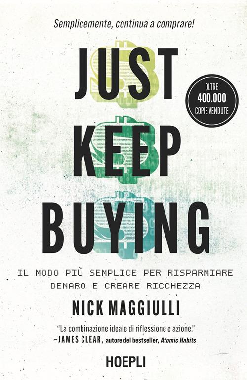 Just keep buying. ll modo più semplice per risparmiare denaro e creare ricchezza - Nick Maggiulli,Ilaria Katerinov - ebook