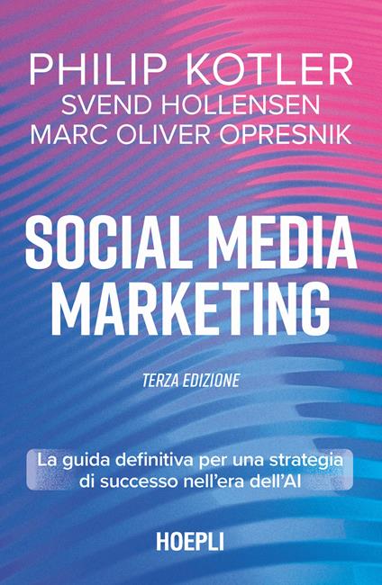 Social media marketing. La guida definitiva per una strategia di successo nell'era dell'AI - Philip Kotler,Svend Hollensen,Marc Oliver Opresnik - copertina