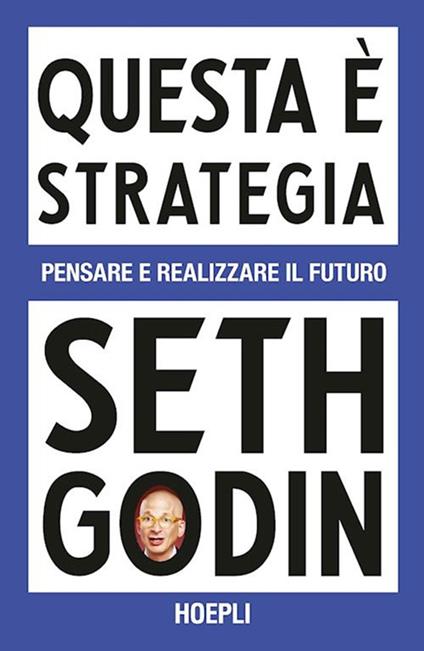 Questa è strategia. Pensare e realizzare il futuro - Seth Godin,Maurizio Vedovati - ebook