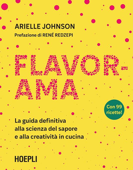 Flavorama. La guida definitiva alla scienza del sapore e alla creatività in cucina - Arielle Johnson,Camilla Oliverio - ebook