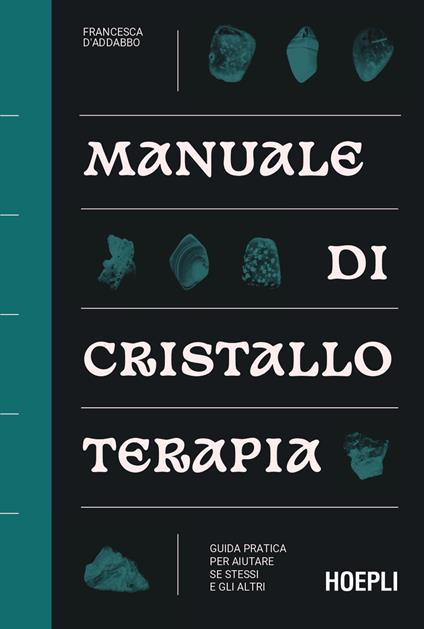 Manuale di cristalloterapia. Guida pratica per aiutare sé stessi e gli altri - Francesca D'Addabbo - copertina