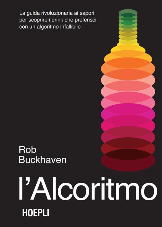L'alcoritmo. La guida rivoluzionaria ai sapori per scoprire i drink che preferisci con un algoritmo infallibile - Rob Buckhaven - copertina