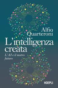 L' intelligenza creata. L'AI e il nostro futuro
