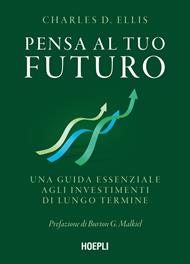 Pensa al tuo futuro. Una guida essenziale agli investimenti di lungo termine