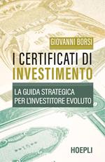 I certificati di investimento. La guida strategica per l'investitore evoluto