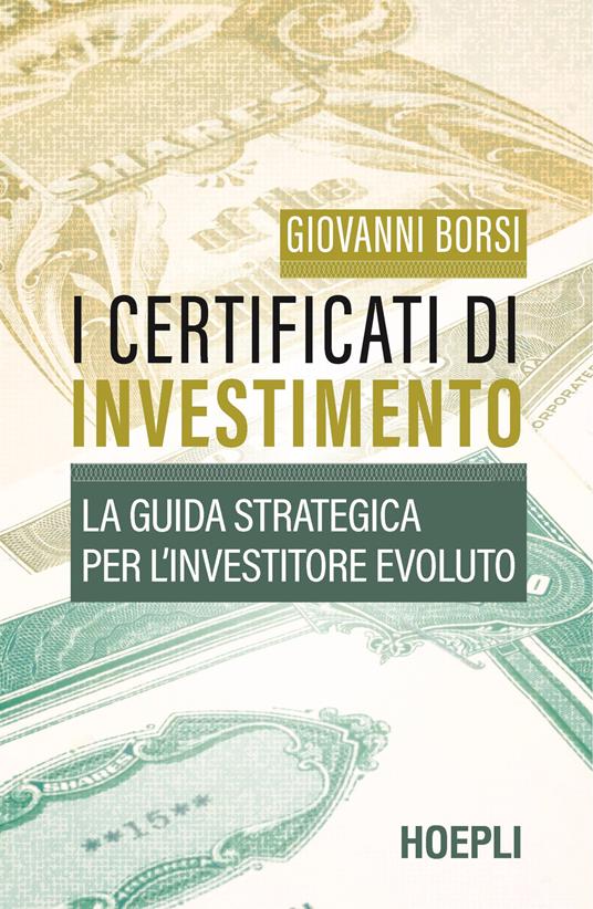 I certificati di investimento. La guida strategica per l'investitore evoluto - Giovanni Borsi - copertina