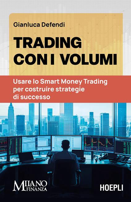 Trading con i volumi. Usare lo Smart Money Trading per costruire strategie di successo - Gianluca Defendi - copertina