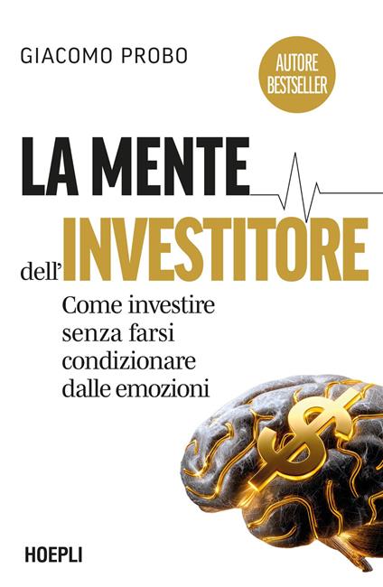 La mente dell'investitore. Come investire senza farsi condizionare dalle emozioni - Giacomo Probo - copertina
