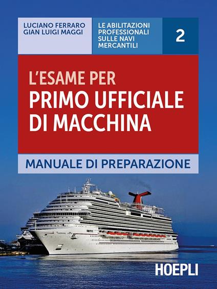 L'esame per primo ufficiale di macchina. Manuale di preparazione - Luciano Ferraro,Gian Luigi Maggi - copertina
