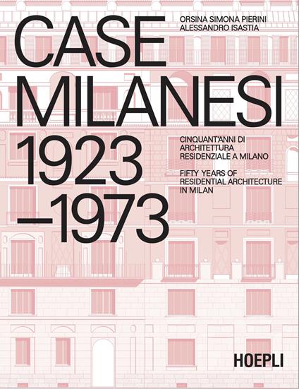 Case milanesi. 1923-1973. Cinquant'anni di architettura residenziale a Milano. Ediz. italiana e inglese - Orsina Simona Pierini,Alessandro Isastia - copertina