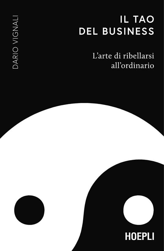 Il Tao del business. L'arte di ribellarsi all'ordinario - Dario Vignali - ebook