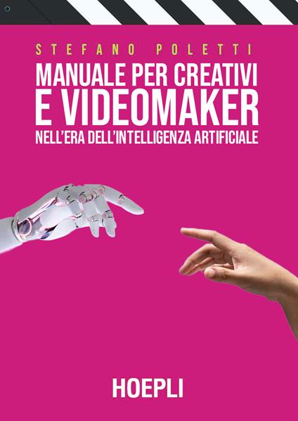 Manuale per creativi e videomaker nell'era dell'Intelligenza artificiale - Stefano Poletti - copertina